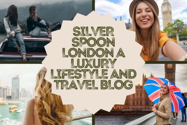Silverspoon London: The Ultimate Guide to Luxury Lifestyle and Travel